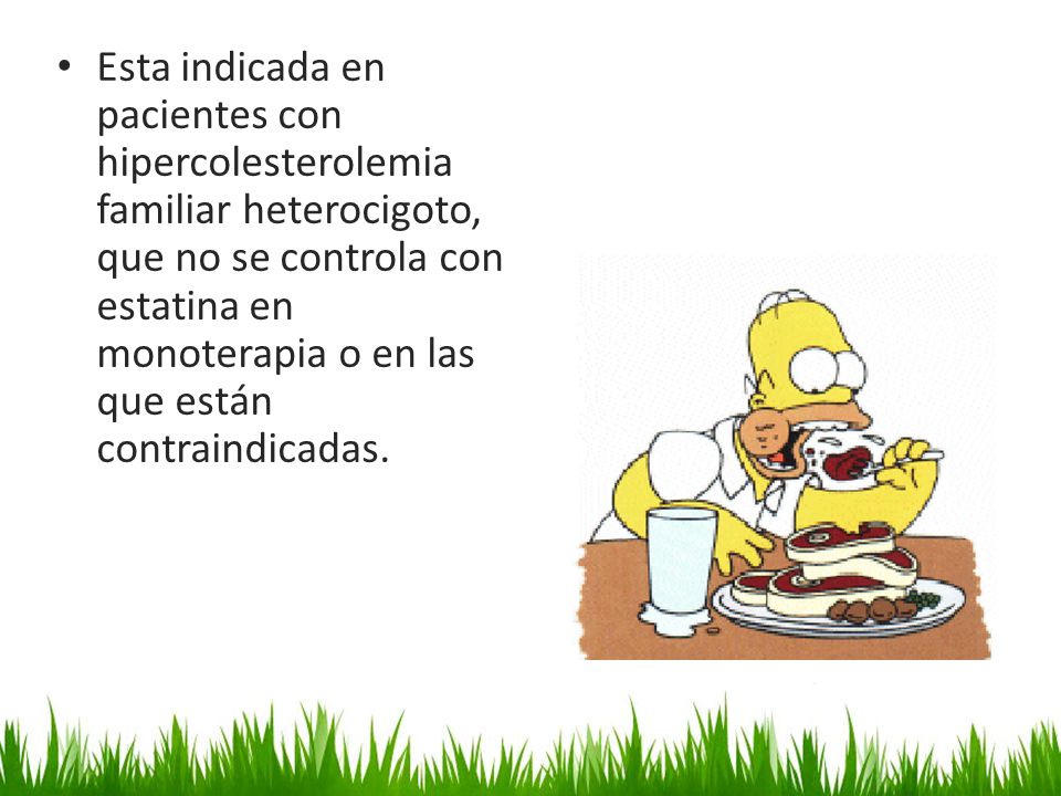 Esta indicada en pacientes con hipercolesterolemia familiar heterocigoto, que no se controla con estatina en monoterapia o en las que están contraindicadas.
