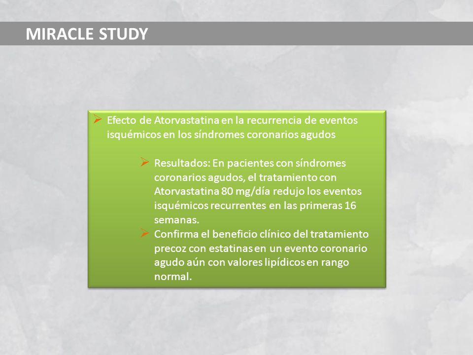 MIRACLE STUDY Efecto de Atorvastatina en la recurrencia de eventos isquémicos en los síndromes coronarios agudos.