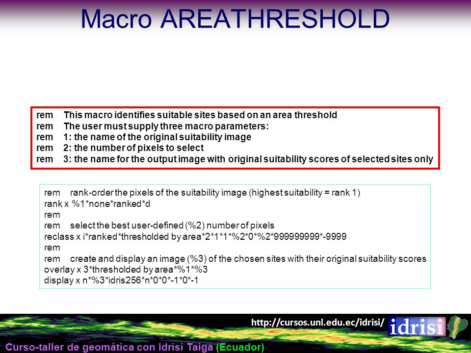 Macro AREATHRESHOLD rem This macro identifies suitable sites based on an area threshold. rem The user must supply three macro parameters: