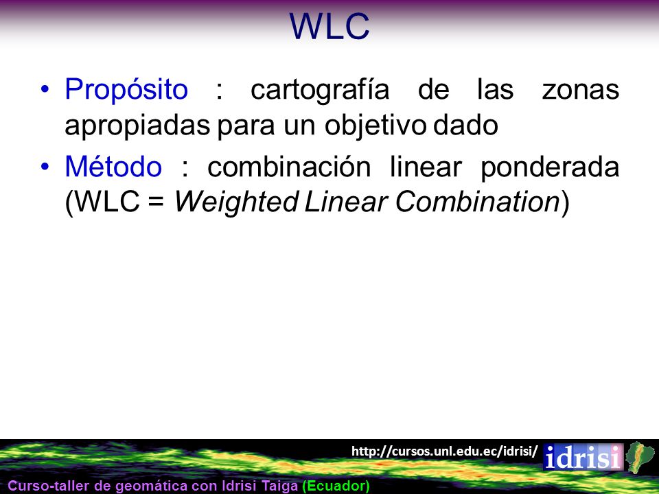 WLC Propósito : cartografía de las zonas apropiadas para un objetivo dado.