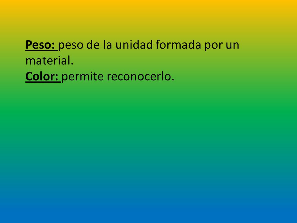 Peso: peso de la unidad formada por un material