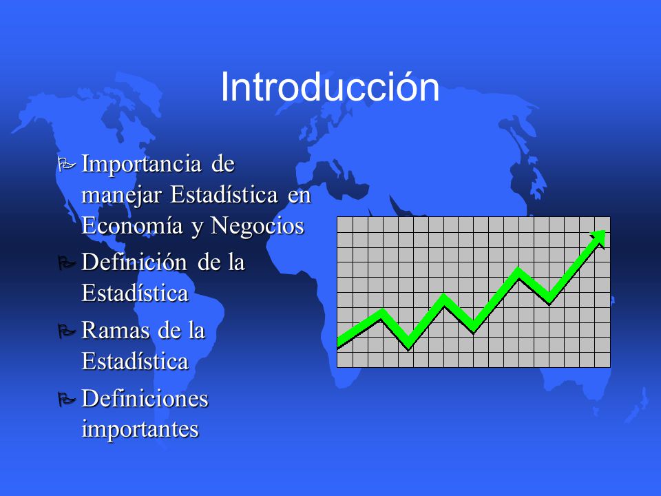 Introducción Importancia de manejar Estadística en Economía y Negocios