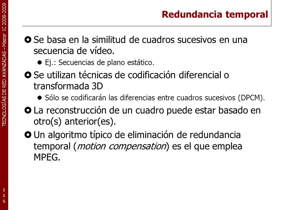 Se utilizan técnicas de codificación diferencial o transformada 3D