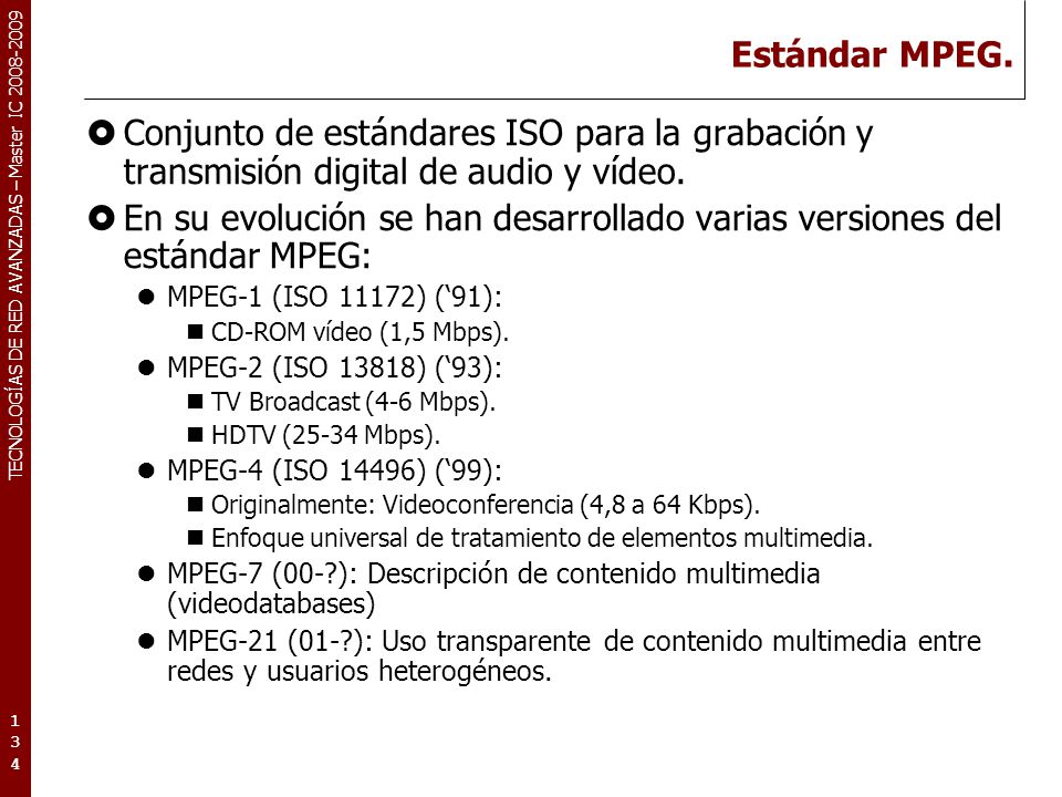 Estándar MPEG. Conjunto de estándares ISO para la grabación y transmisión digital de audio y vídeo.