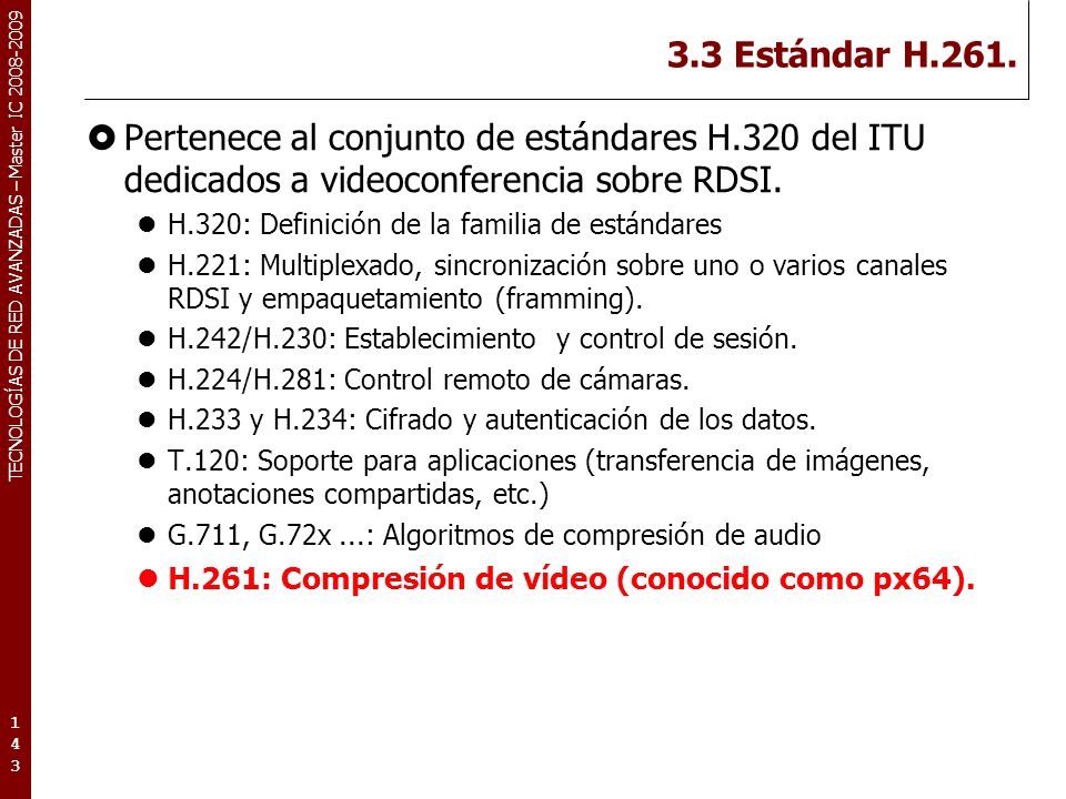 3.3 Estándar H.261. Pertenece al conjunto de estándares H.320 del ITU dedicados a videoconferencia sobre RDSI.