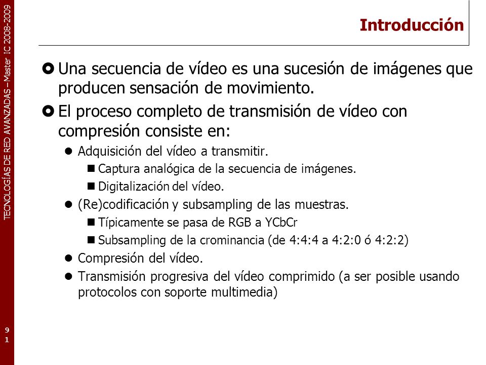 Redes Avanzadas Introducción. Una secuencia de vídeo es una sucesión de imágenes que producen sensación de movimiento.