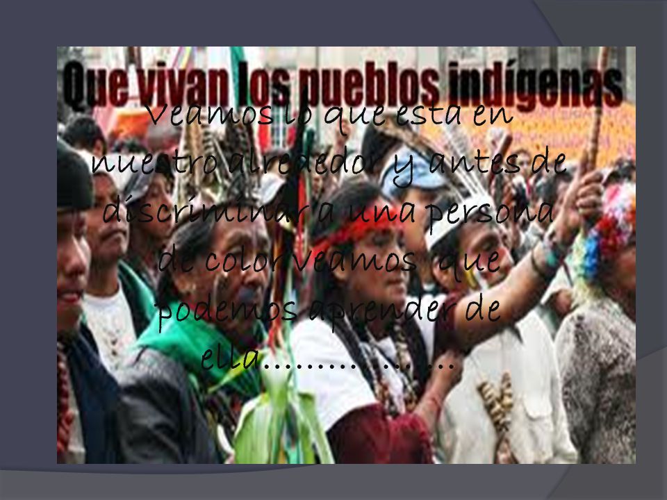 Veamos lo que esta en nuestro alrededor y antes de discriminar a una persona de color veamos que podemos aprender de ella………………