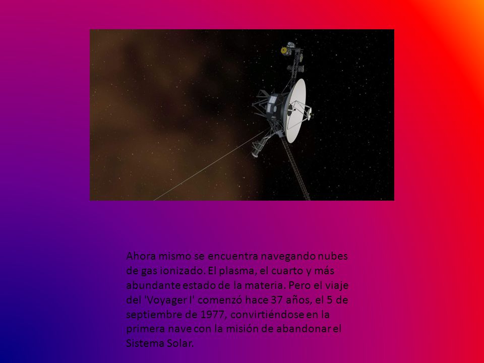 Ahora mismo se encuentra navegando nubes de gas ionizado