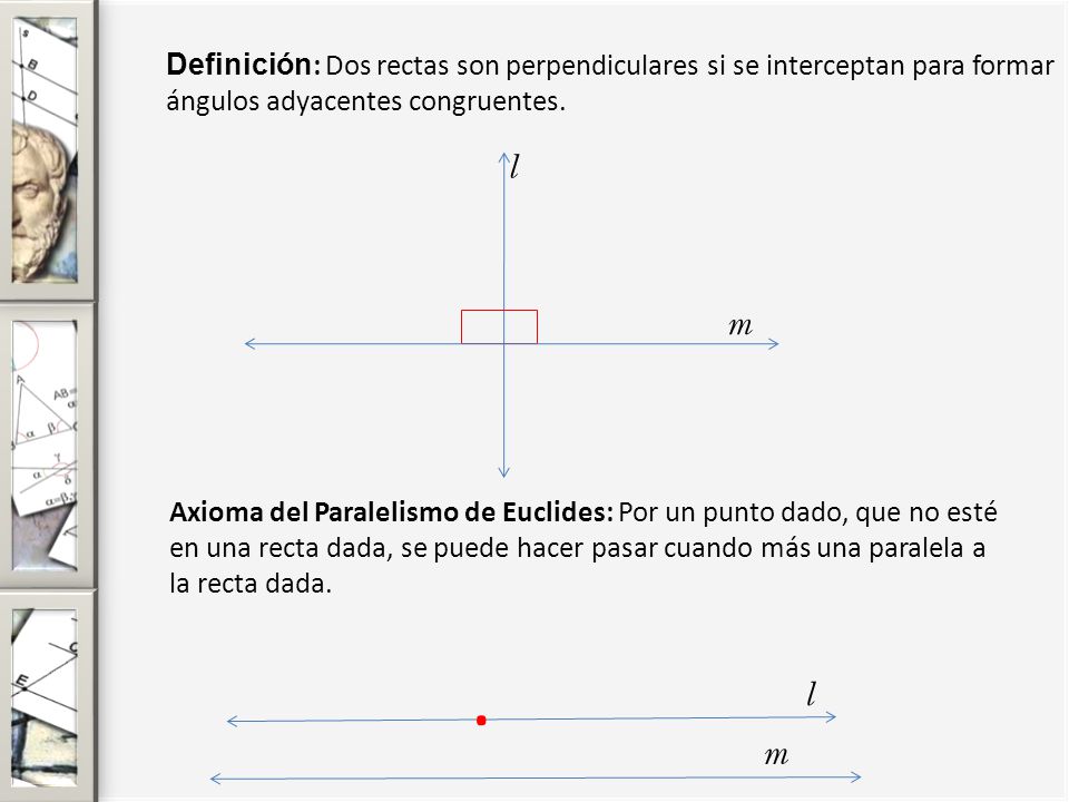 Definición: Dos rectas son perpendiculares si se interceptan para formar ángulos adyacentes congruentes.