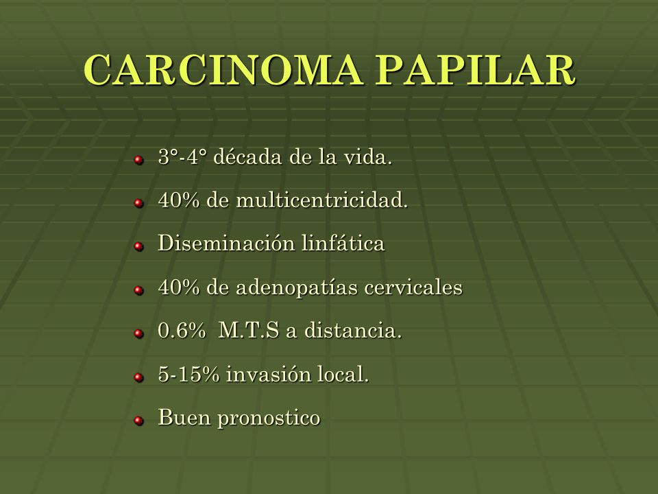 CARCINOMA PAPILAR 3°-4° década de la vida. 40% de multicentricidad.