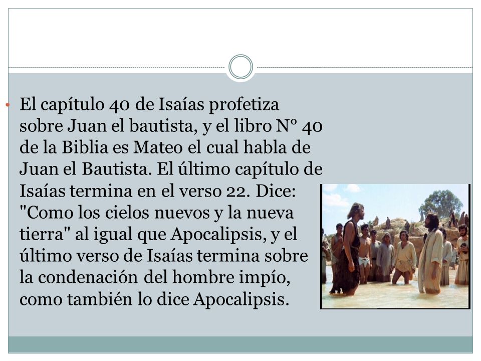 El capítulo 40 de Isaías profetiza sobre Juan el bautista, y el libro N° 40 de la Biblia es Mateo el cual habla de Juan el Bautista.