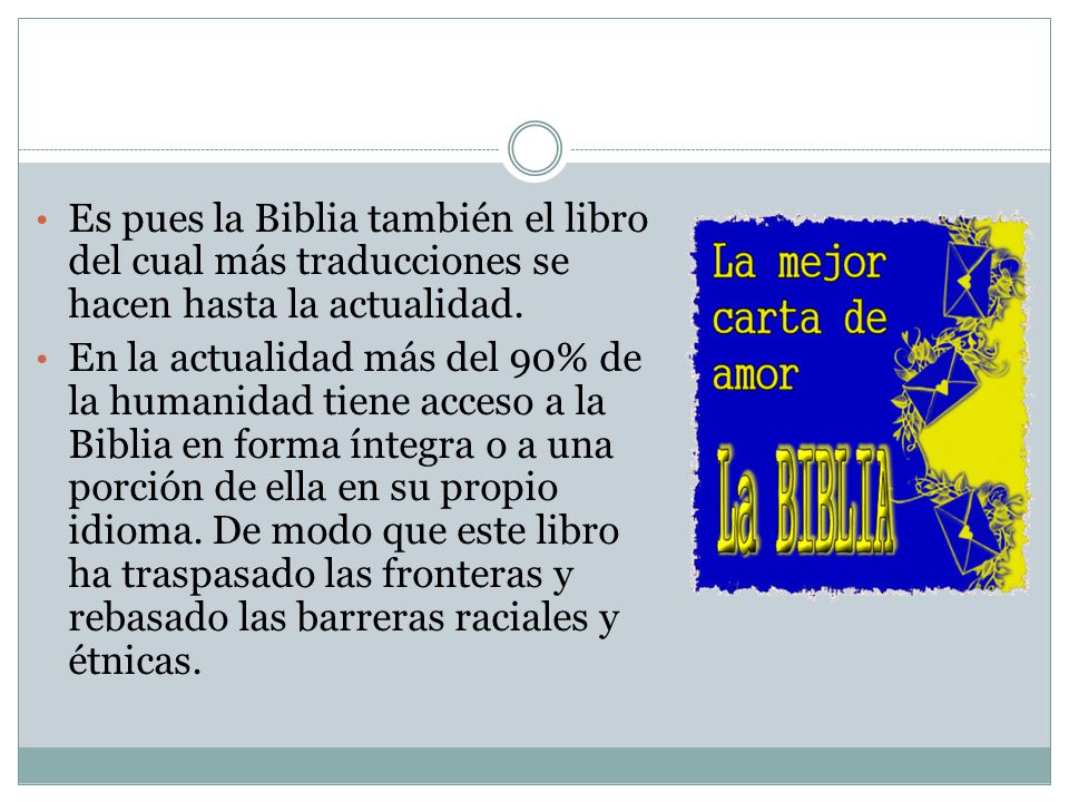 Es pues la Biblia también el libro del cual más traducciones se hacen hasta la actualidad.