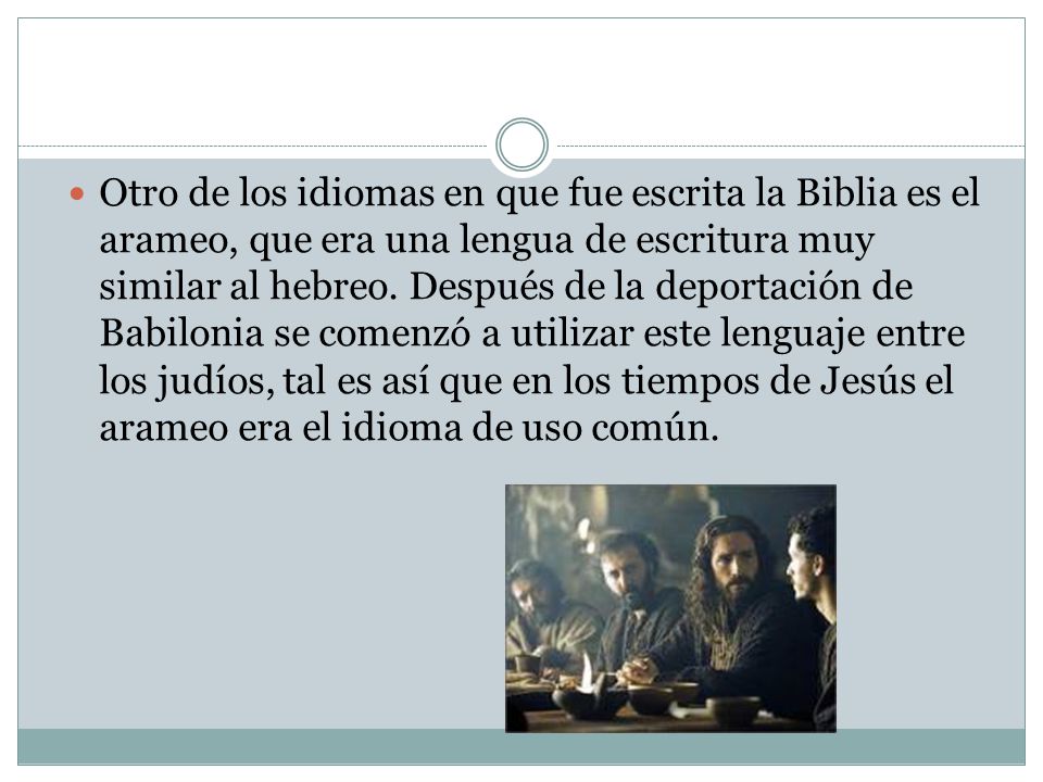 Otro de los idiomas en que fue escrita la Biblia es el arameo, que era una lengua de escritura muy similar al hebreo.