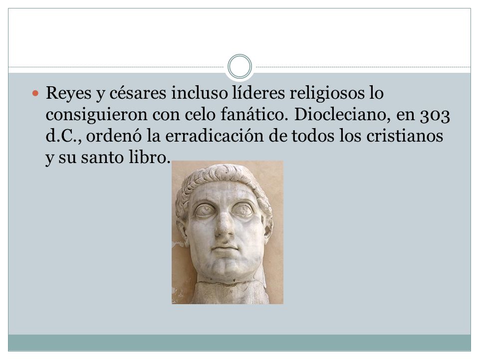 Reyes y césares incluso líderes religiosos lo consiguieron con celo fanático.