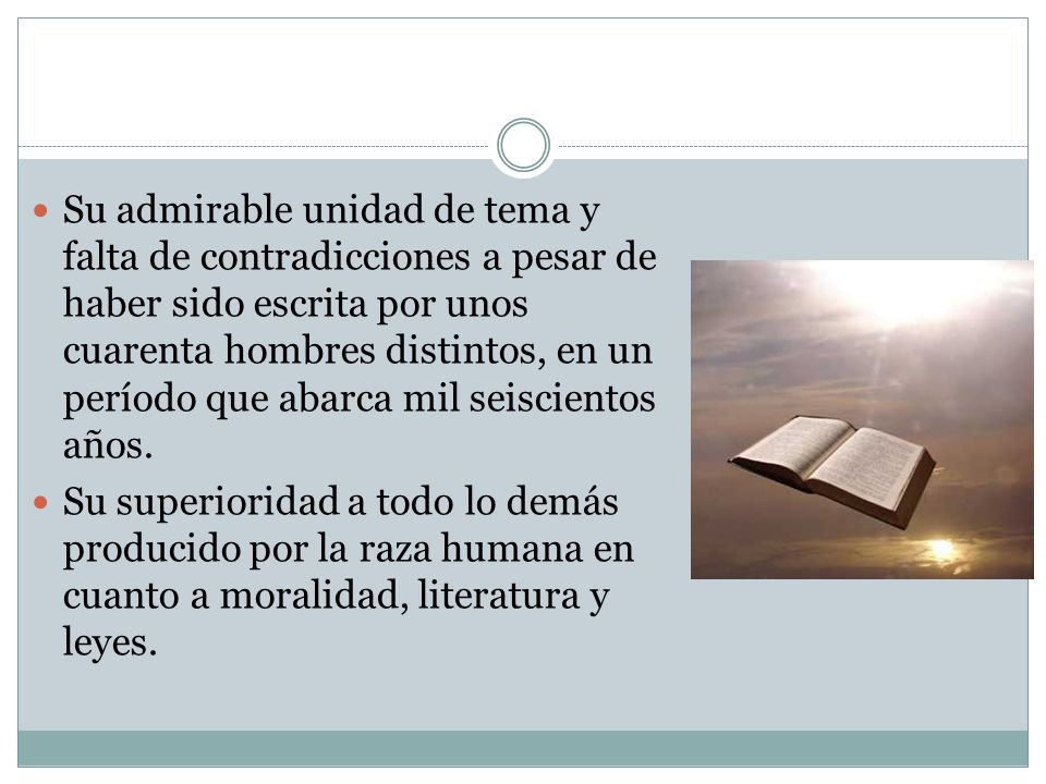 Su admirable unidad de tema y falta de contradicciones a pesar de haber sido escrita por unos cuarenta hombres distintos, en un período que abarca mil seiscientos años.