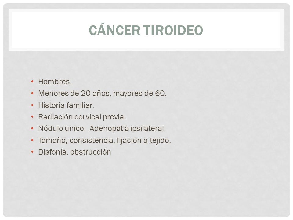 Cáncer Tiroideo Hombres. Menores de 20 años, mayores de 60.