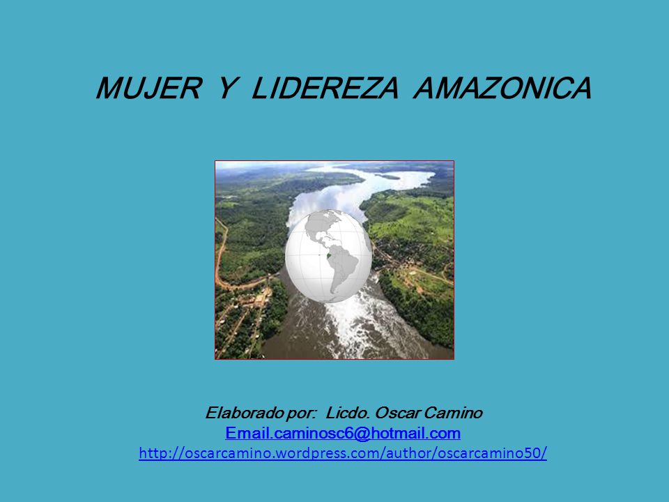 MUJER Y LIDEREZA AMAZONICA Elaborado por: Licdo. Oscar Camino