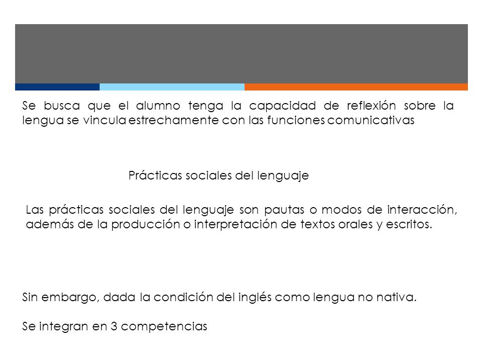 Se busca que el alumno tenga la capacidad de reflexión sobre la lengua se vincula estrechamente con las funciones comunicativas