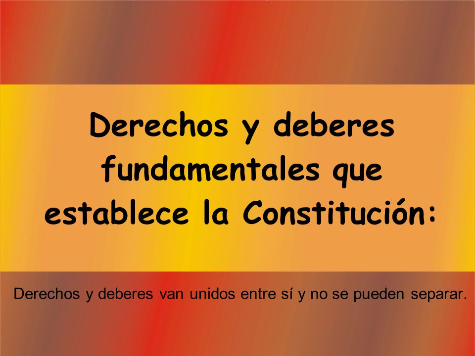 Derechos y deberes fundamentales que establece la Constitución: