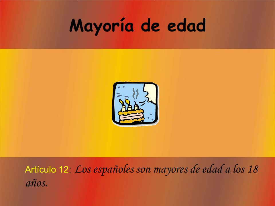 C.E.I.P. Antonio Machado Curso 2008/2009. Mayoría de edad. Artículo 12: Los españoles son mayores de edad a los 18 años.