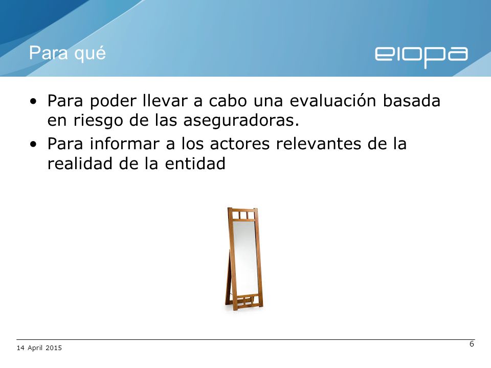 Para qué Para poder llevar a cabo una evaluación basada en riesgo de las aseguradoras.