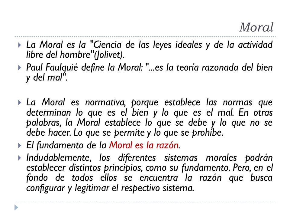 Moral La Moral es la Ciencia de las leyes ideales y de la actividad libre del hombre (Jolivet).