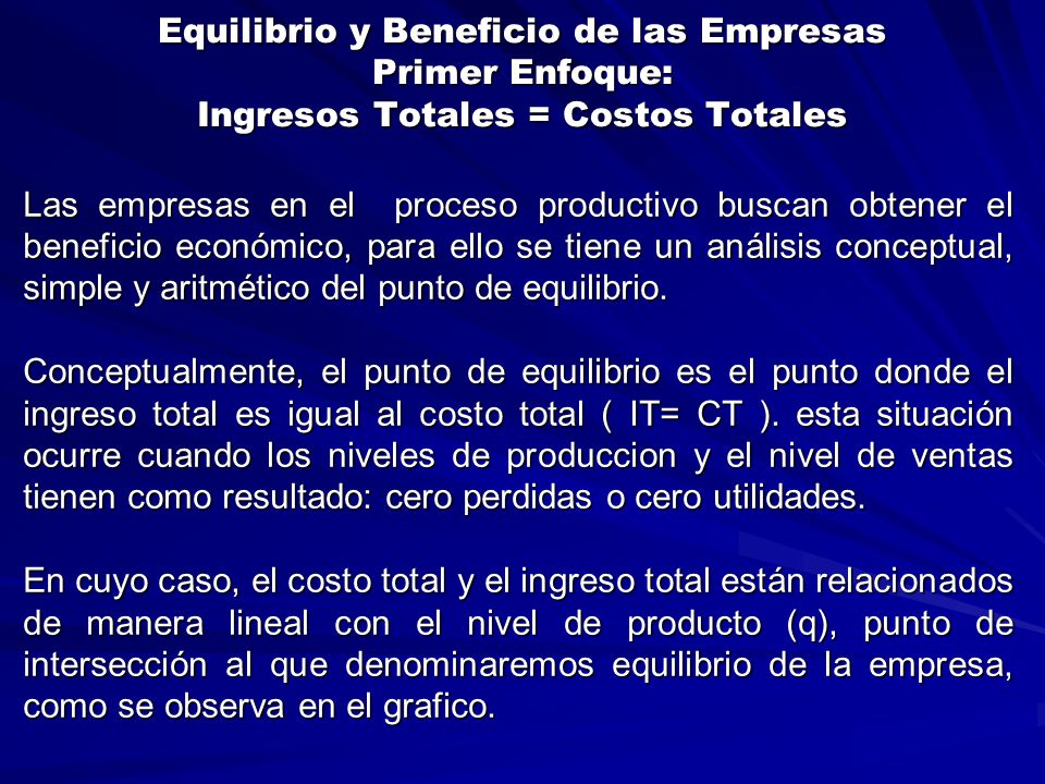 Equilibrio y Beneficio de las Empresas Primer Enfoque: Ingresos Totales = Costos Totales