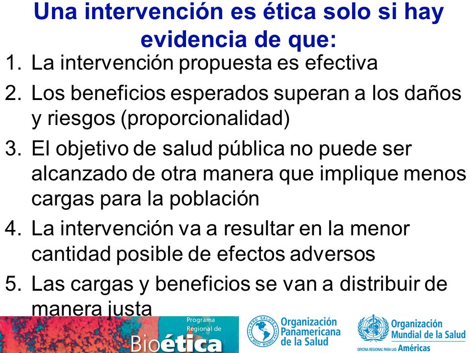 Una intervención es ética solo si hay evidencia de que: