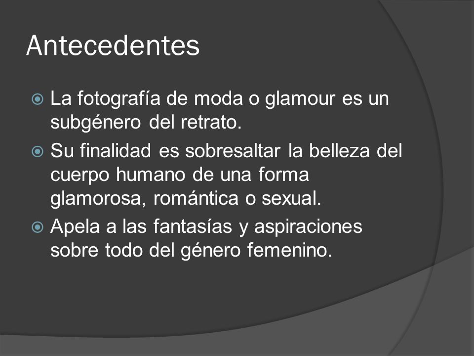 Antecedentes La fotografía de moda o glamour es un subgénero del retrato.