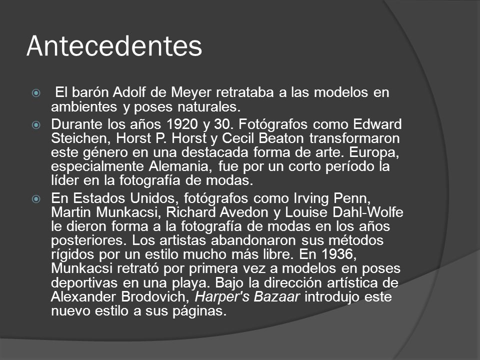 Antecedentes El barón Adolf de Meyer retrataba a las modelos en ambientes y poses naturales.