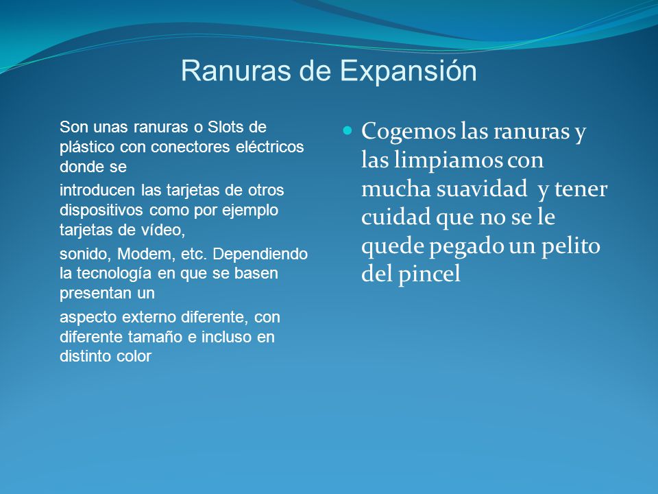 Ranuras de Expansión Son unas ranuras o Slots de plástico con conectores eléctricos donde se.