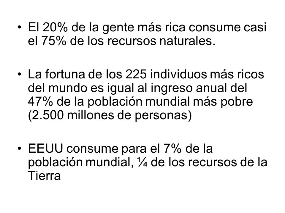 El 20% de la gente más rica consume casi el 75% de los recursos naturales.
