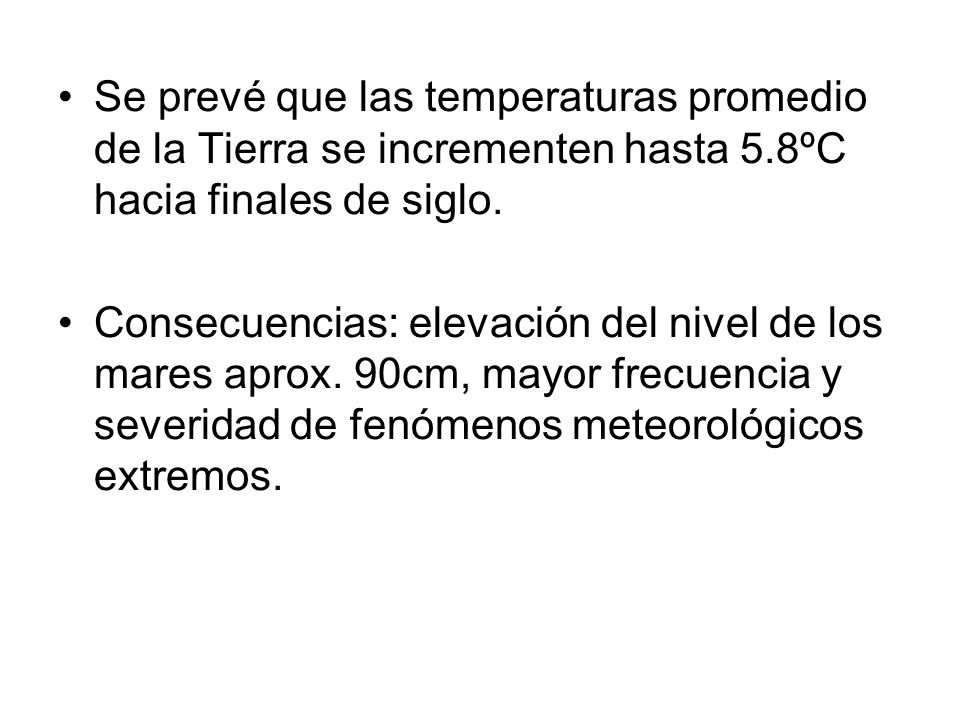 Se prevé que las temperaturas promedio de la Tierra se incrementen hasta 5.8ºC hacia finales de siglo.
