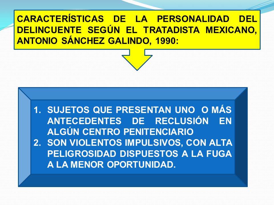 CARACTERÍSTICAS DE LA PERSONALIDAD DEL DELINCUENTE SEGÚN EL TRATADISTA MEXICANO, ANTONIO SÁNCHEZ GALINDO, 1990: