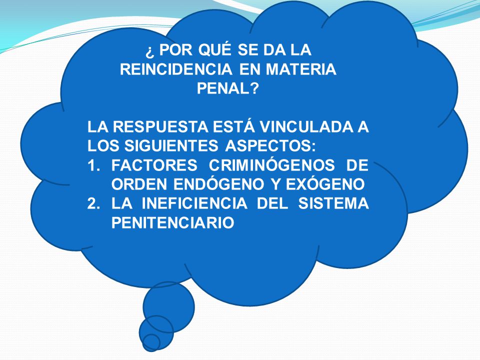 ¿ POR QUÉ SE DA LA REINCIDENCIA EN MATERIA PENAL