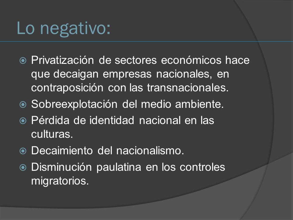 Lo negativo: Privatización de sectores económicos hace que decaigan empresas nacionales, en contraposición con las transnacionales.