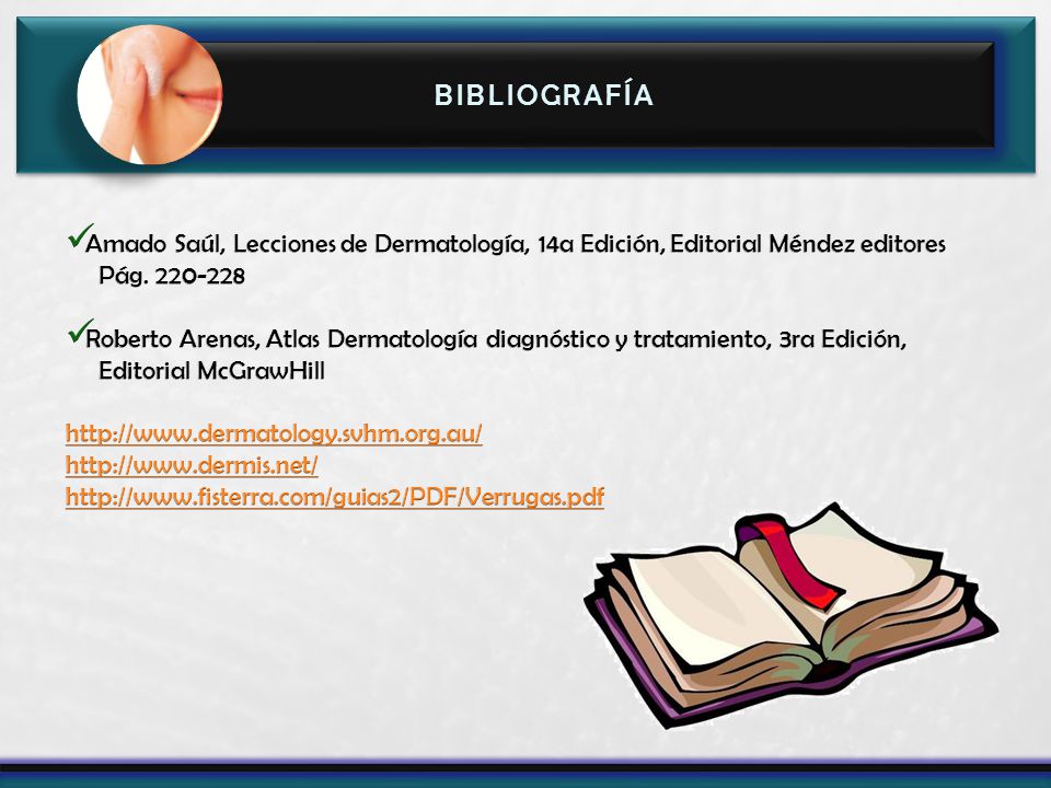 Bibliografía Amado Saúl, Lecciones de Dermatología, 14a Edición, Editorial Méndez editores. Pág