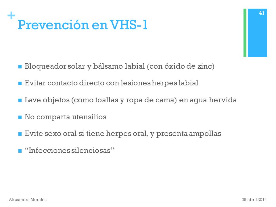 Prevención en VHS-1 Bloqueador solar y bálsamo labial (con óxido de zinc) Evitar contacto directo con lesiones herpes labial.