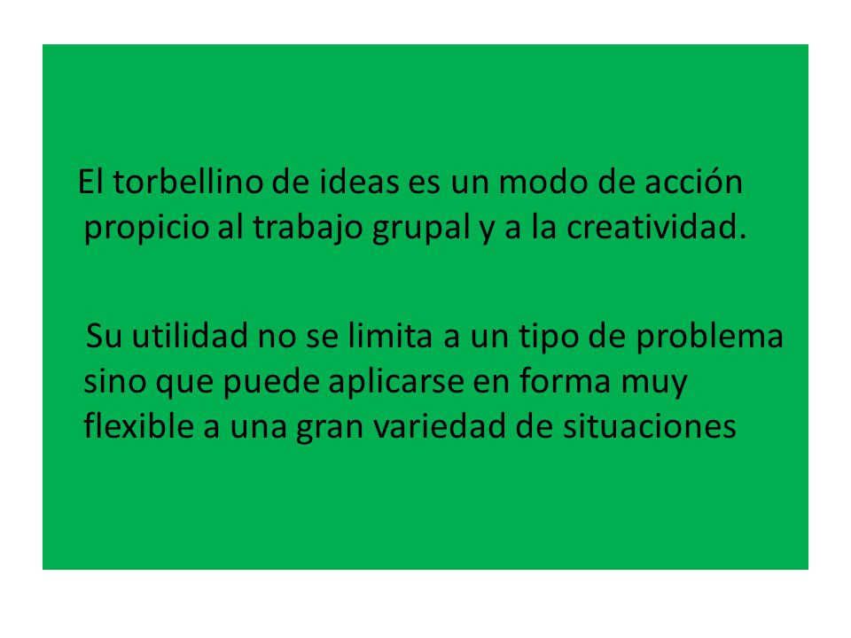 El torbellino de ideas es un modo de acción propicio al trabajo grupal y a la creatividad.