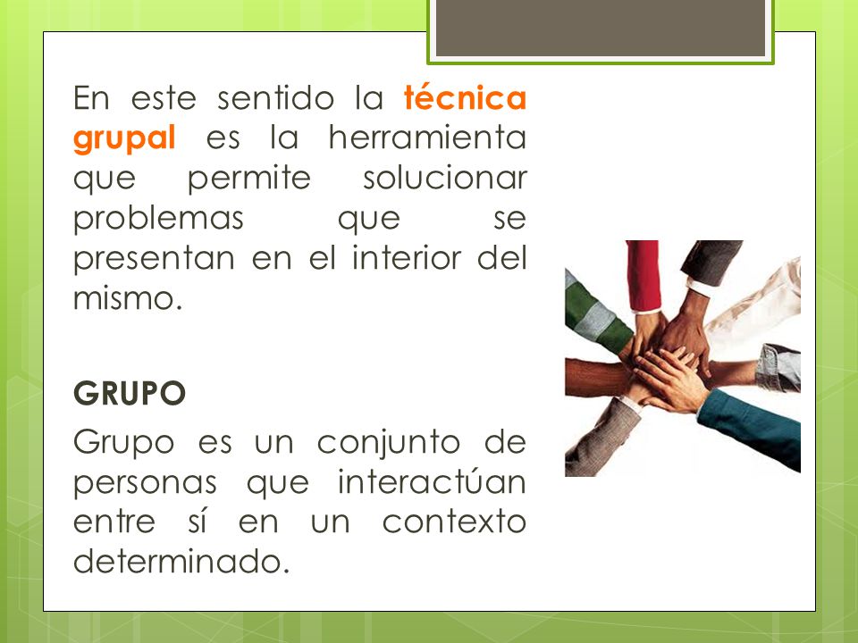 En este sentido la técnica grupal es la herramienta que permite solucionar problemas que se presentan en el interior del mismo.