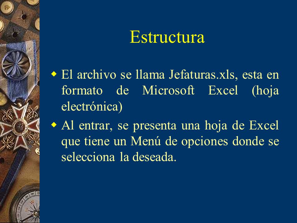 Estructura El archivo se llama Jefaturas.xls, esta en formato de Microsoft Excel (hoja electrónica)
