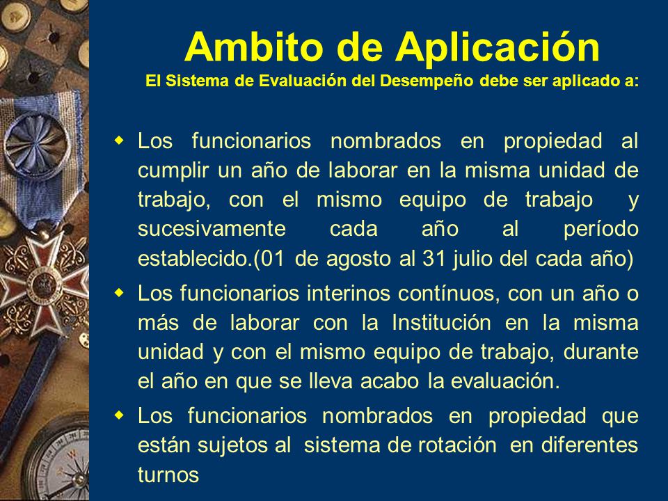 Ambito de Aplicación El Sistema de Evaluación del Desempeño debe ser aplicado a: