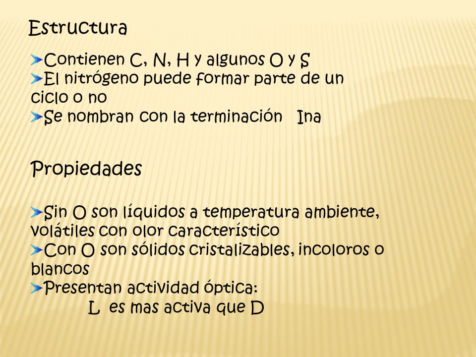 Estructura Propiedades Contienen C, N, H y algunos O y S