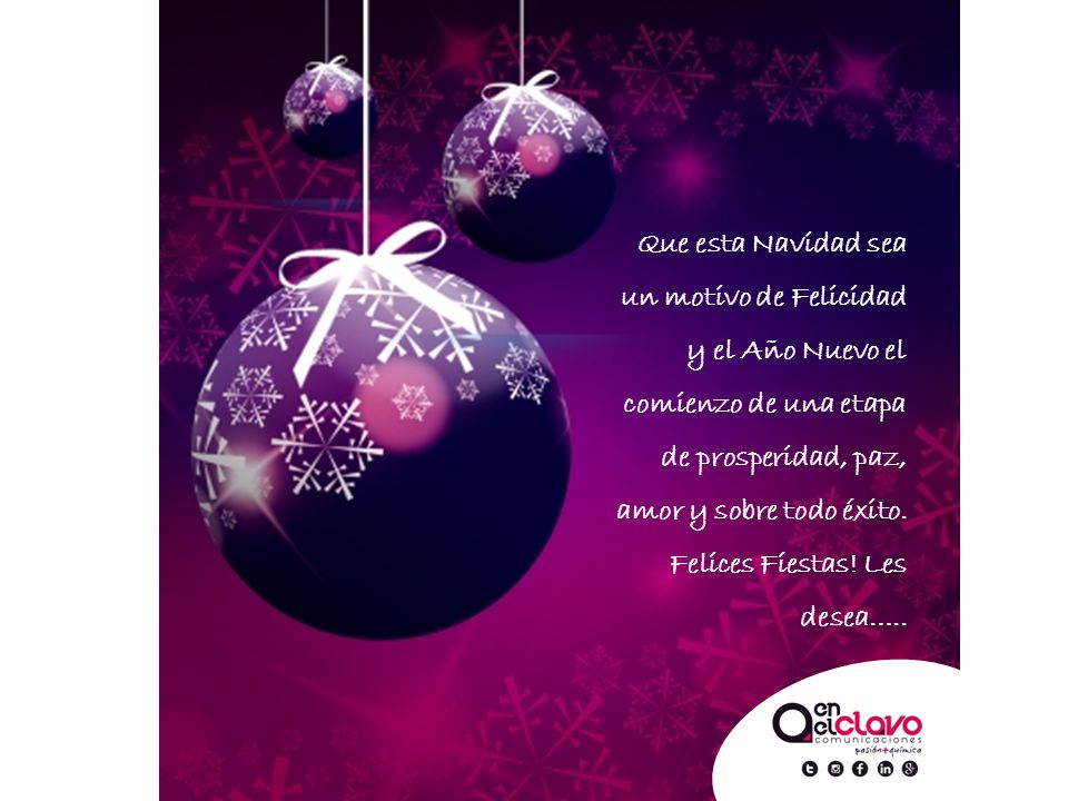 Que esta Navidad sea un motivo de Felicidad y el Año Nuevo el comienzo de una etapa de prosperidad, paz, amor y sobre todo éxito.