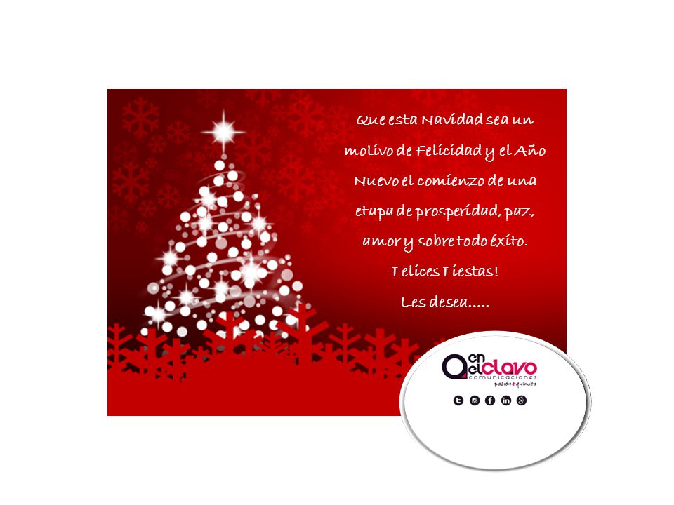 Que esta Navidad sea un motivo de Felicidad y el Año Nuevo el comienzo de una etapa de prosperidad, paz, amor y sobre todo éxito. Felices Fiestas!