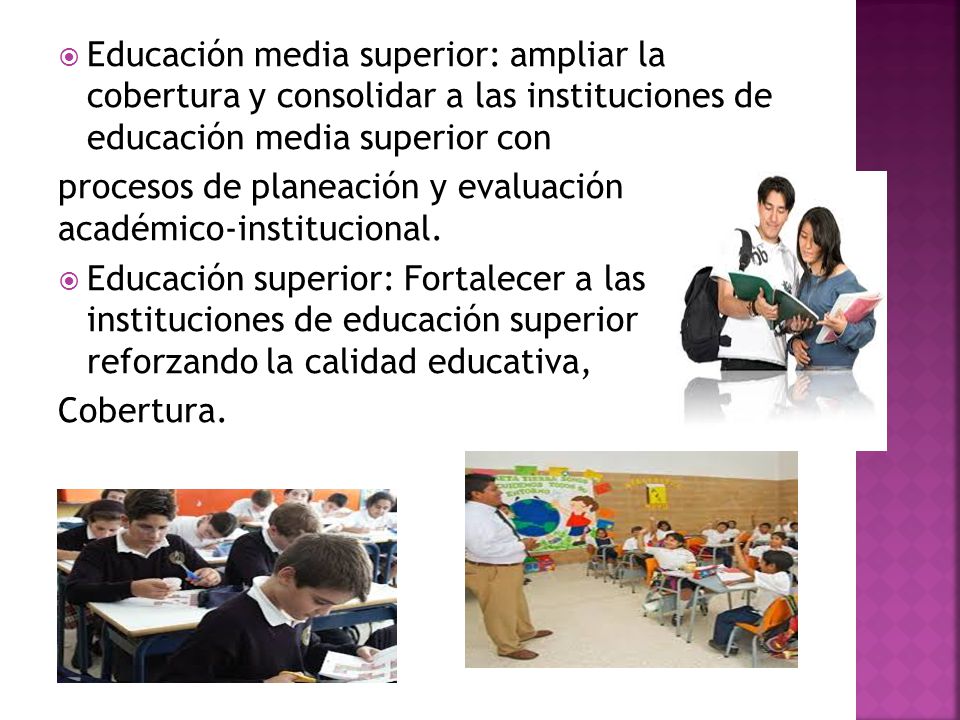 Educación media superior: ampliar la cobertura y consolidar a las instituciones de educación media superior con