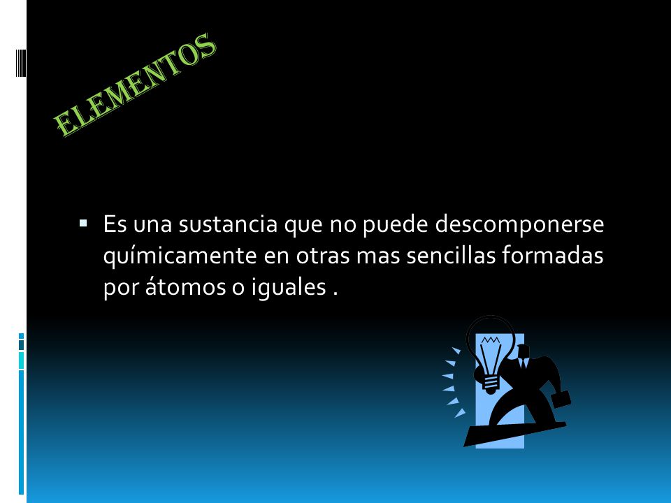 Elementos Es una sustancia que no puede descomponerse químicamente en otras mas sencillas formadas por átomos o iguales .