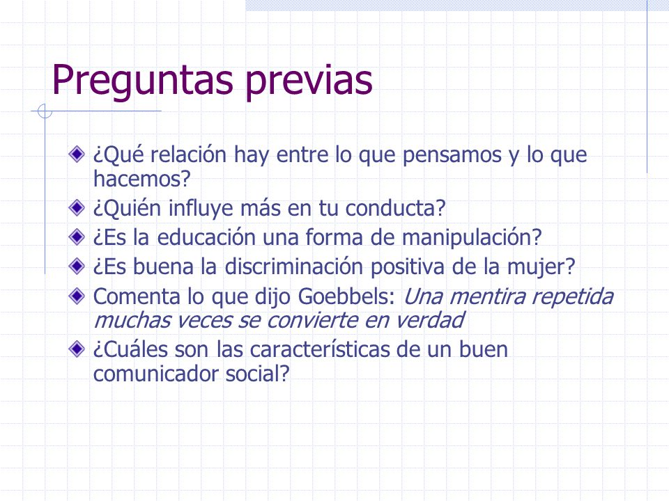 Preguntas previas ¿Qué relación hay entre lo que pensamos y lo que hacemos ¿Quién influye más en tu conducta