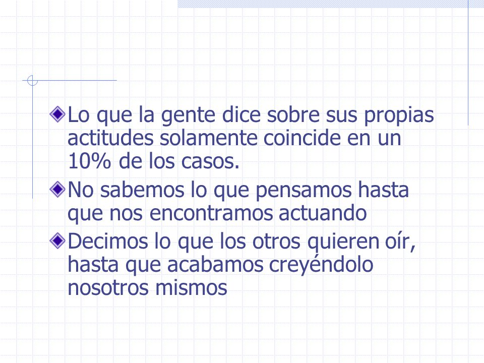Lo que la gente dice sobre sus propias actitudes solamente coincide en un 10% de los casos.
