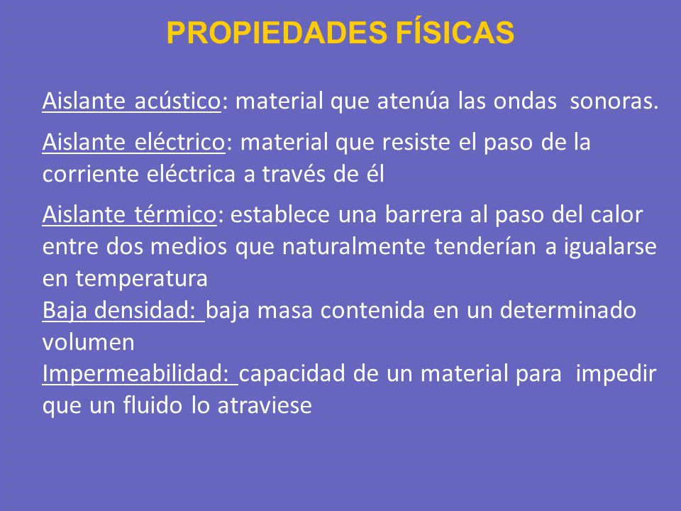PROPIEDADES FÍSICAS Aislante acústico: material que atenúa las ondas sonoras.